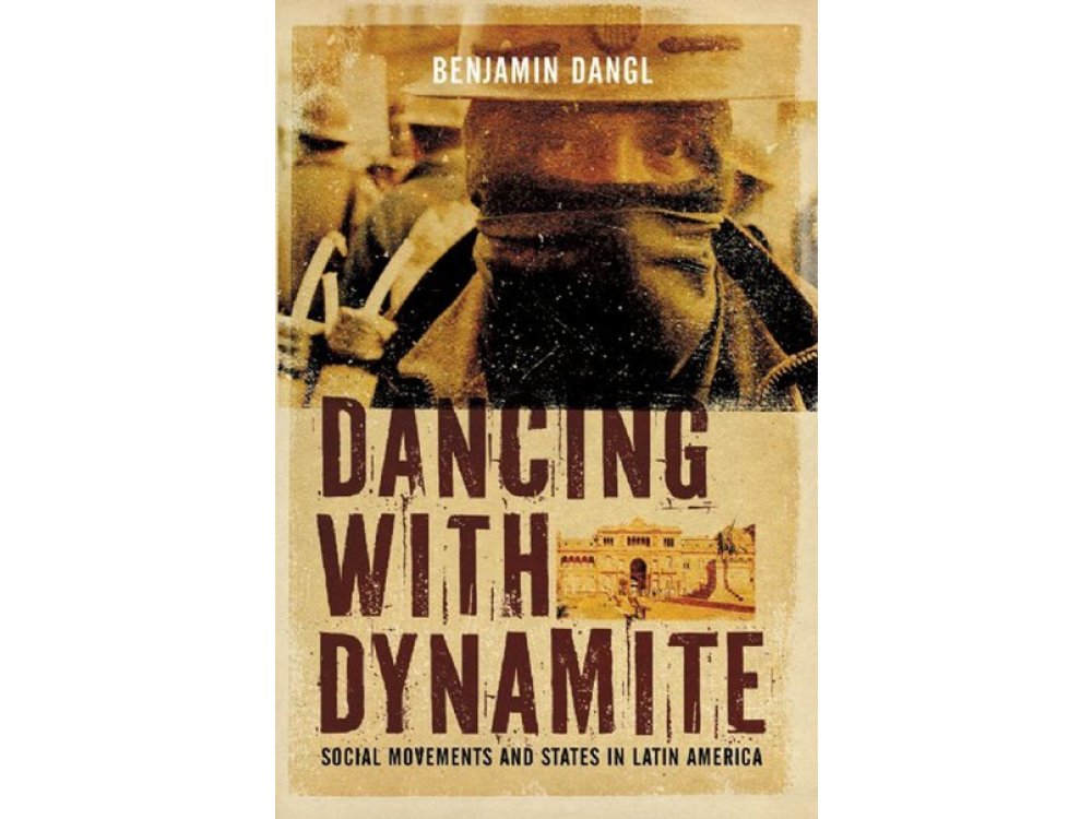 Dancing With Dynamite : Social Movements and States in Latin America