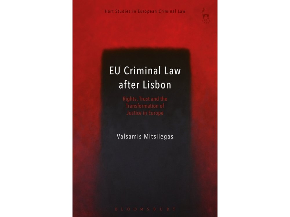 EU Criminal Law After Lisbon: Rights, Trust and the Transformation of Justice in Europe