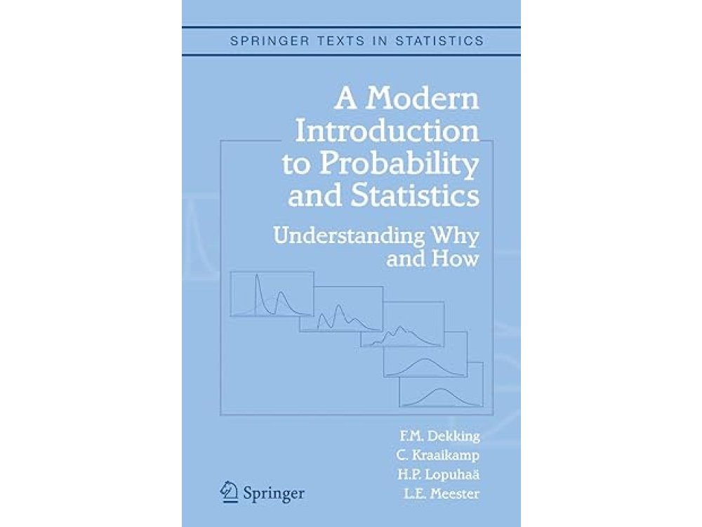 A Modern Introduction to Probability and Statistics: Understanding Why and How