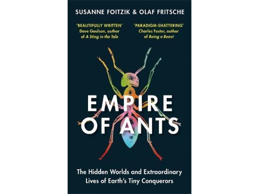 Empire of Ants: The Hidden Worlds and Extraordinary Lives of Earth's Tiny Conquerors