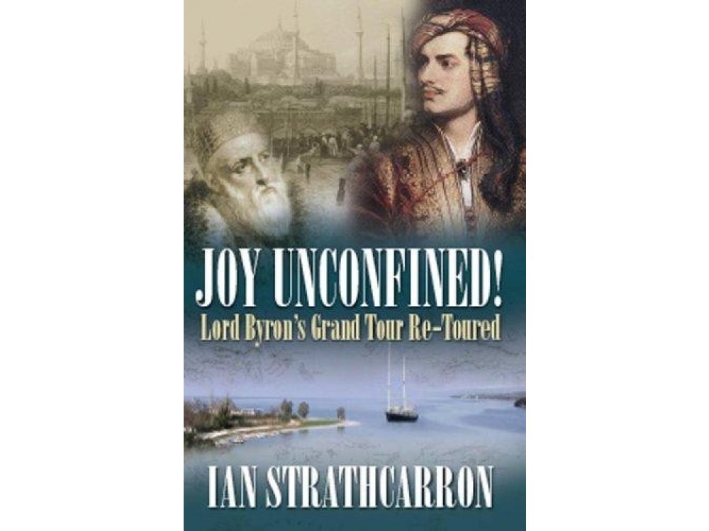 Joy Unconfined! Lord byron's Grand Tour Re- Toured