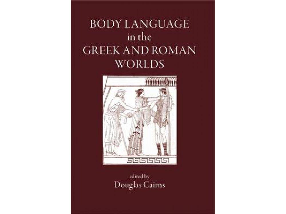 Body Language in the Greek and Roman Worlds