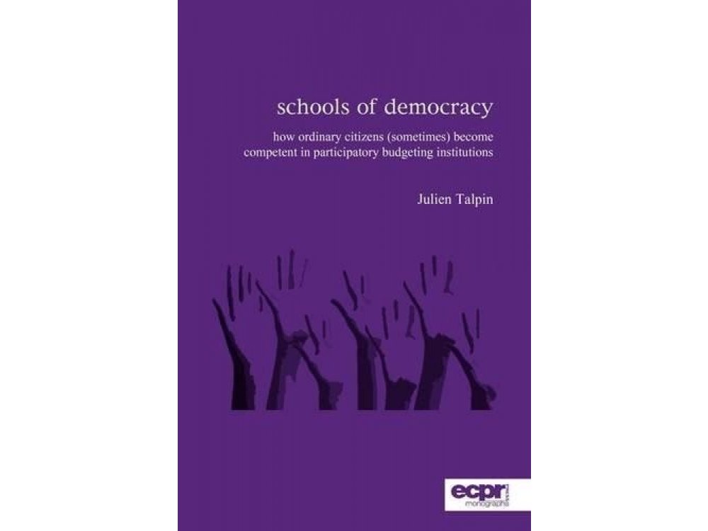 Schools of Democracy: How Ordinary Citizens (Sometimes) Become Competent in Participatory Budgeting
