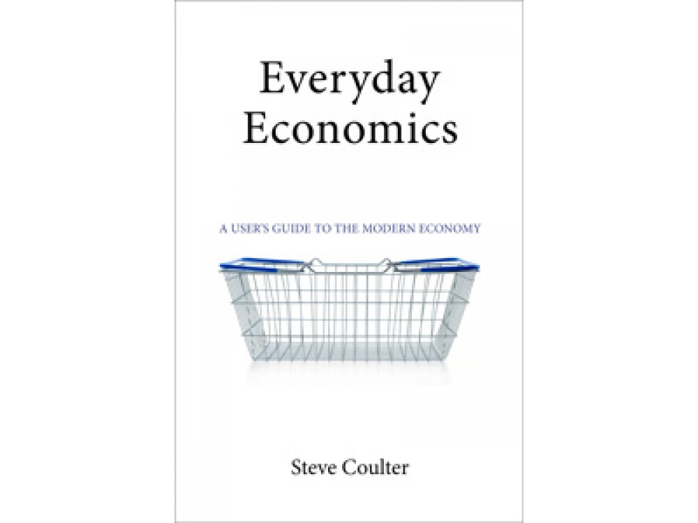 Everyday Economics: A User's Guide to the Modern Economy