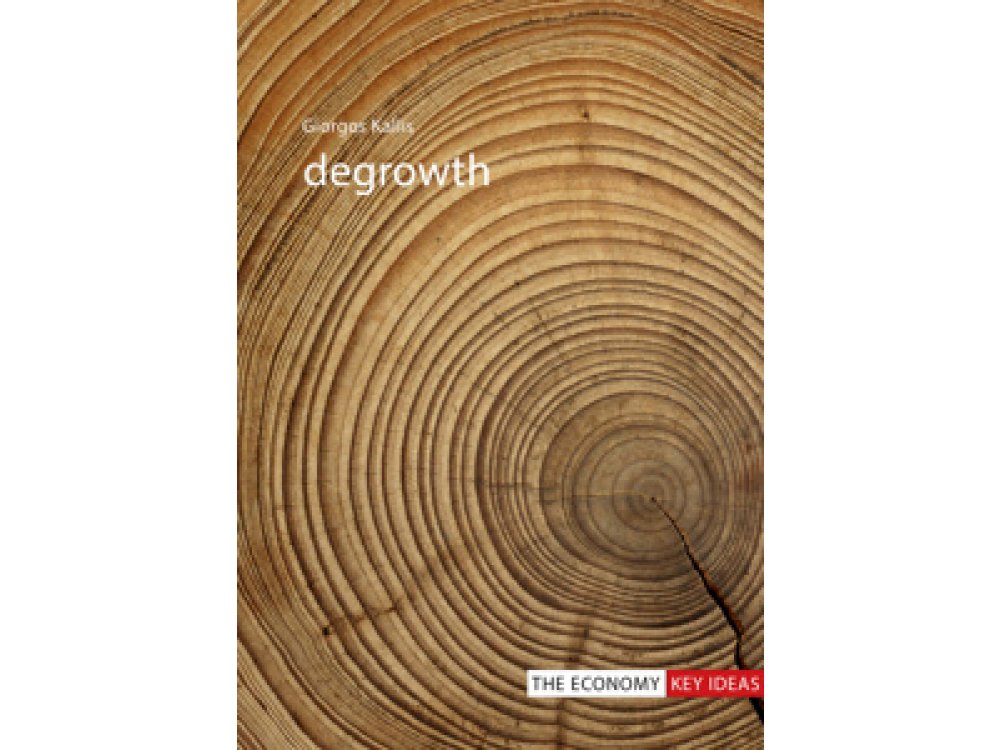 Degrowth (The Economy Key Ideas)