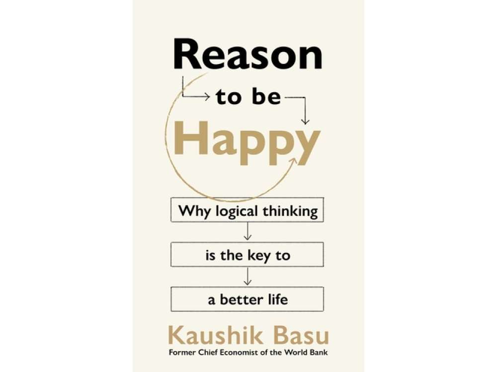 Reason to Be Happy: Why Logical Thinking is the Key to a Better Life