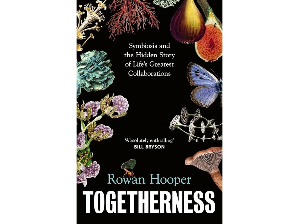 Togetherness: Symbiosis and the Hidden Story of Life’s Greatest Collaborations