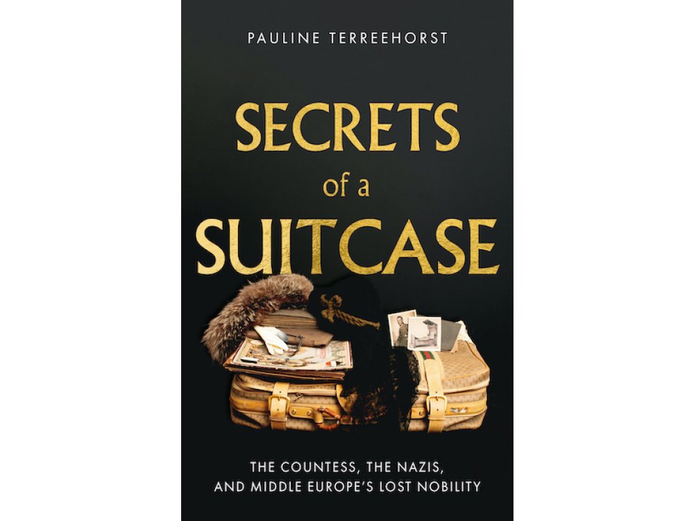 Secrets of a Suitcase: The Countess, the Nazis, and Middle Europe's Lost Nobility
