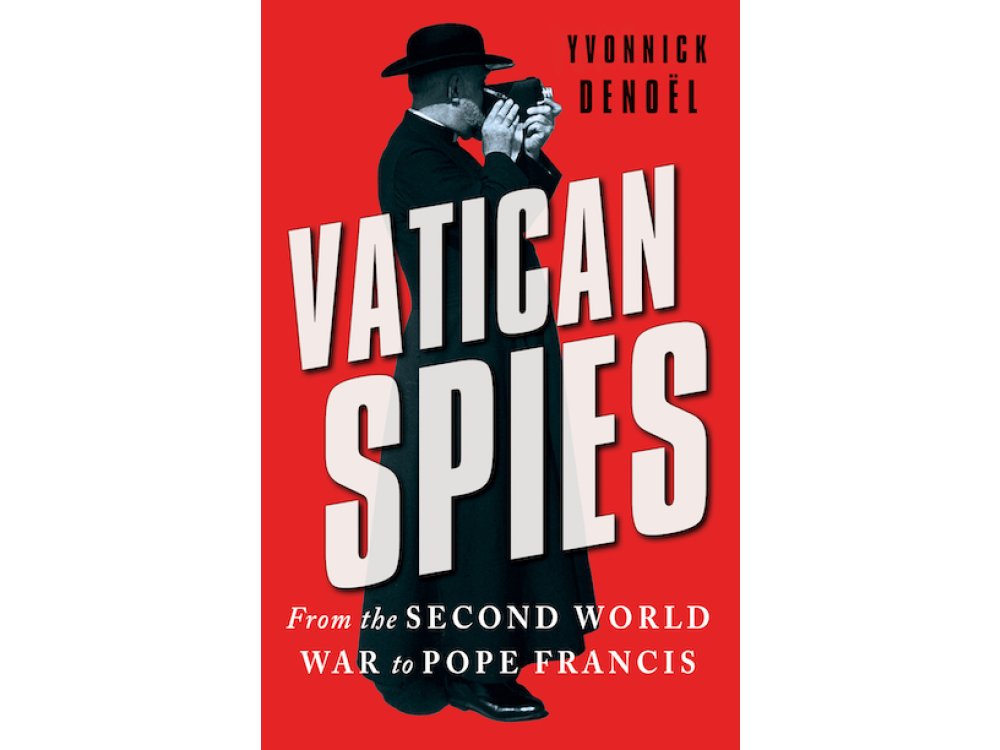 Vatican Spies: From the Second World War to Pope Francis