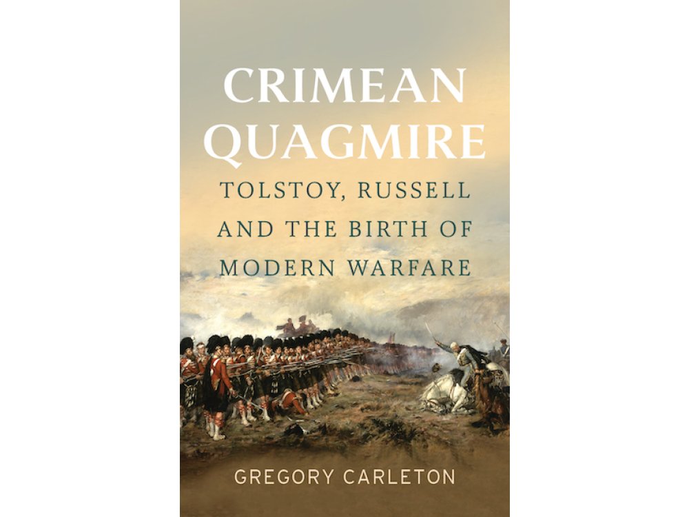 Crimean Quagmire: Tolstoy, Russell and the Birth of Modern Warfare