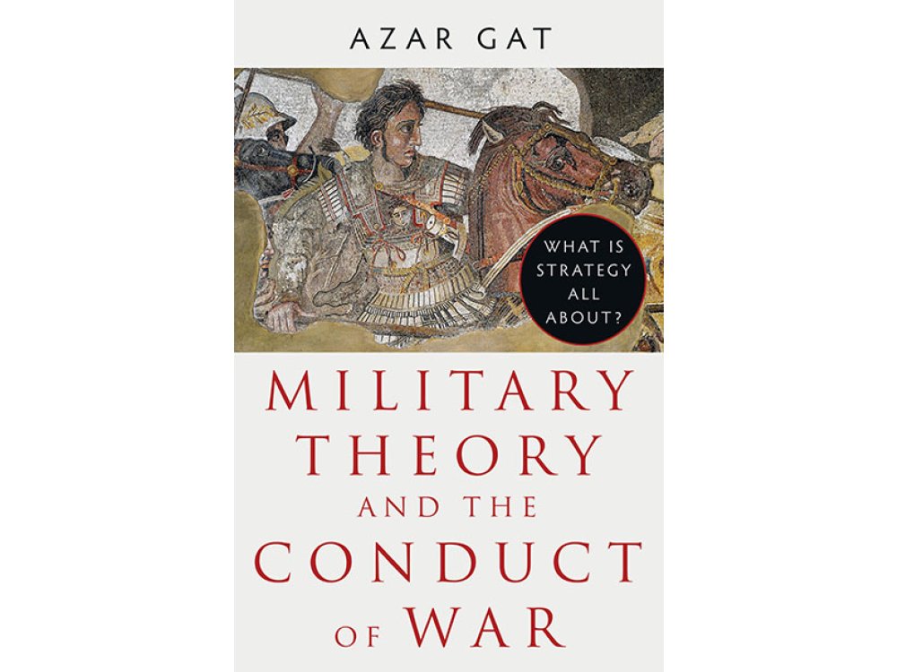 Military Theory and the Conduct of War: What Is Strategy All About?