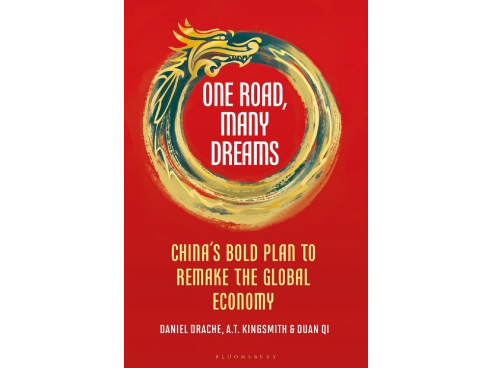 One Road, Many Dreams: China's Bold Plan to Remake the Global Economy