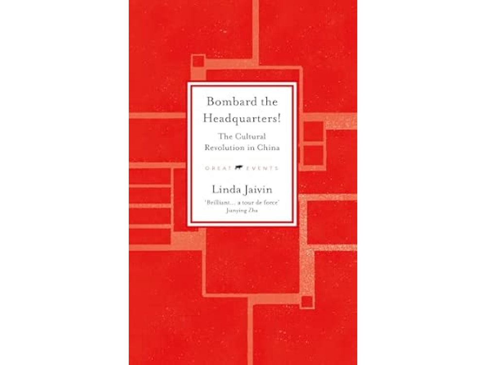 Bombard the Headquarters!: The Cultural Revolution in China