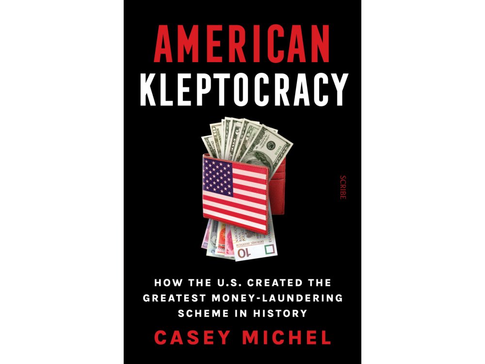 American Kleptocracy: How the U.S. Created the Greatest Money-Laundering Scheme in History