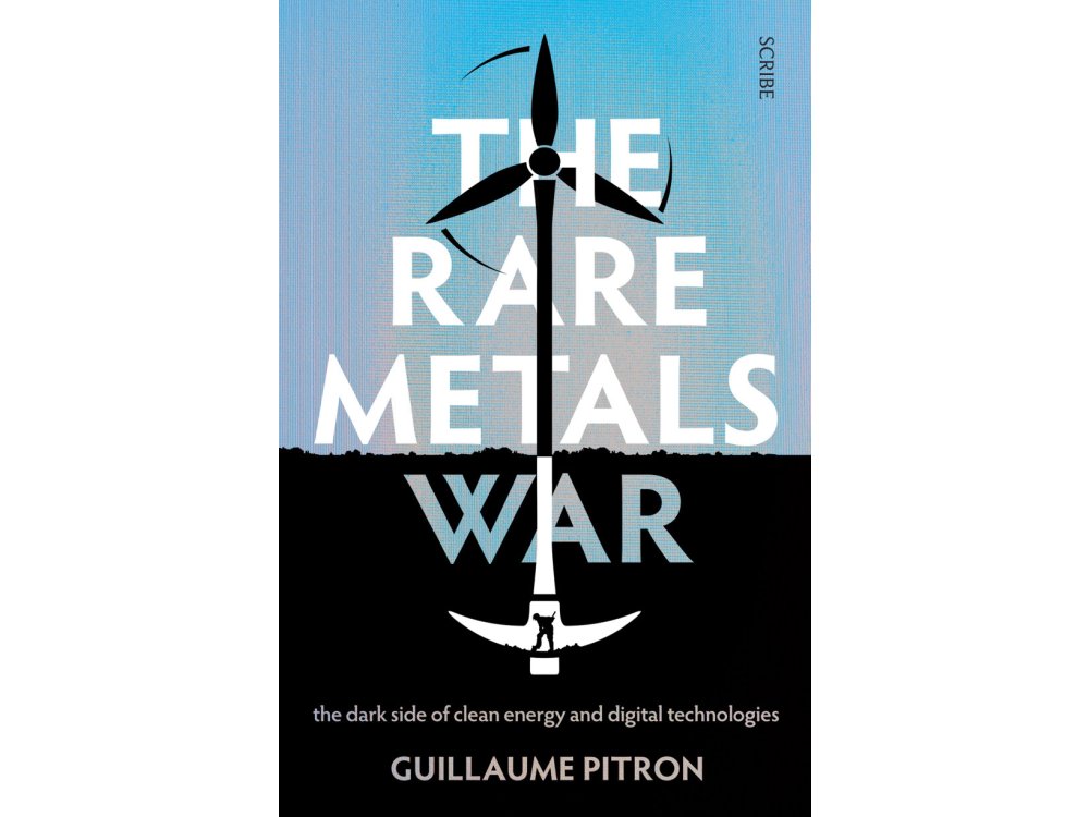 The Rare Metals War: The Dark Side of Clean Energy and Digital Technologies