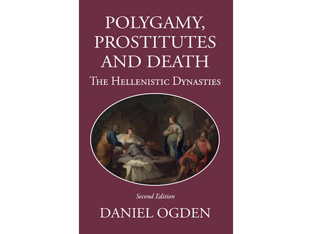 Polygamy Prostitutes and Death: The Hellenistic Dynasties