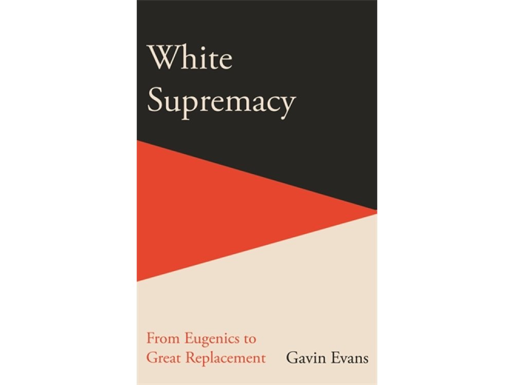 White Supremacy: From Eugenics to Great Replacement