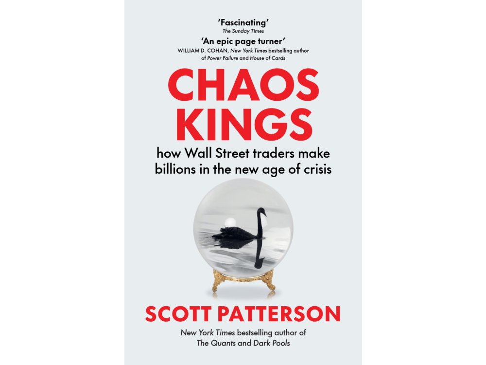 Chaos Kings: How Wall Street Traders Make Billions in the New Age of Crisis