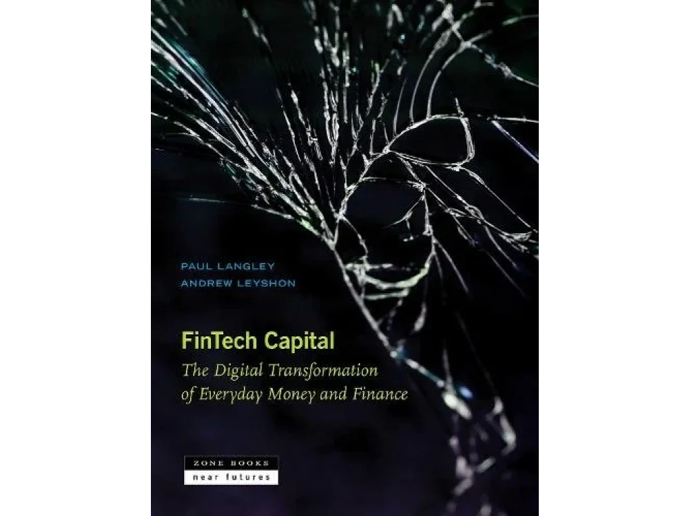 Fintech Capital: The Digital Transformation of Everyday Money and Finance