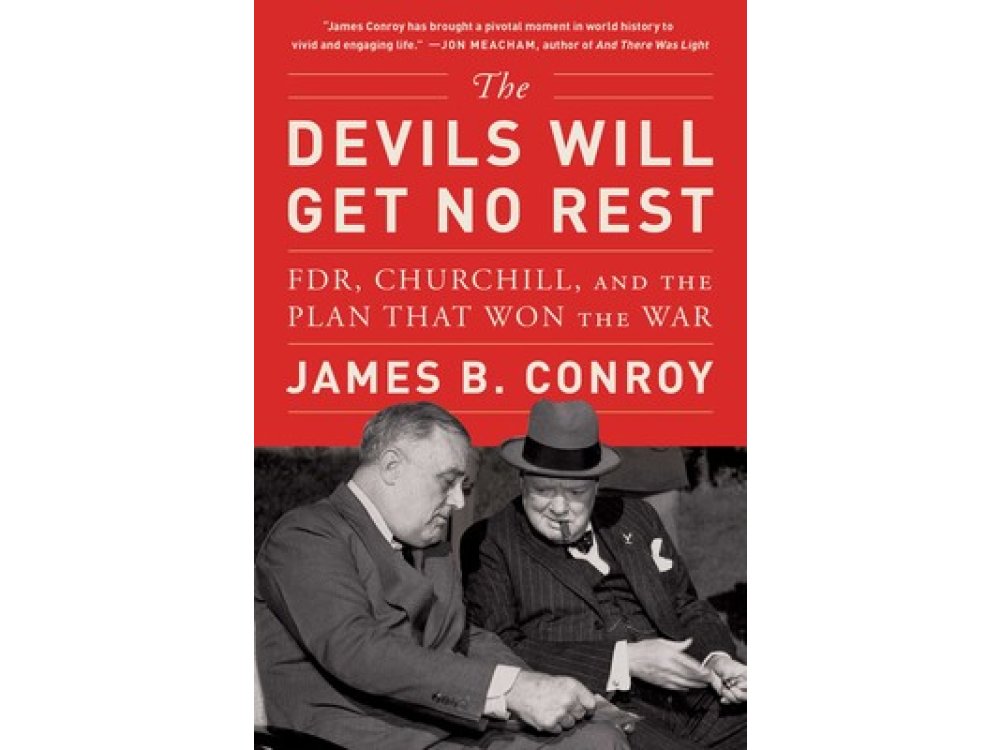 The Devils Will Get No Rest: FDR, Churchill, and the Plan That Won the War