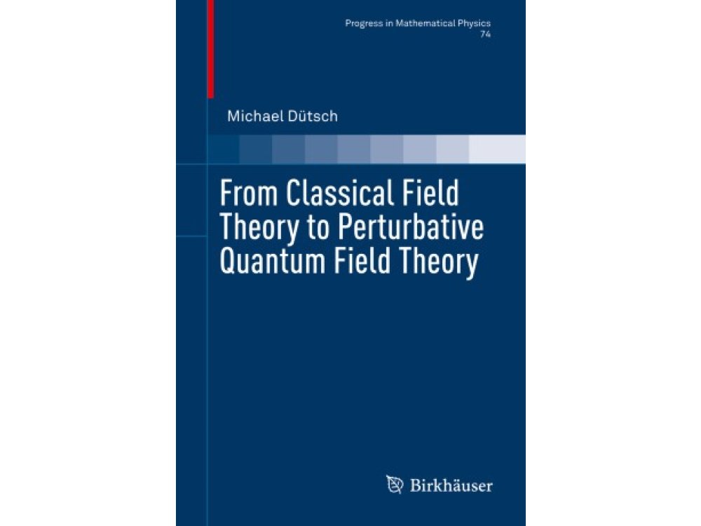 From Classical Field Theory to Perturbative Quantum Field Theory