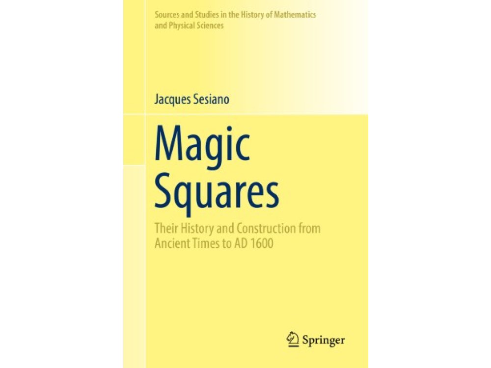 Magic Squares: Their History and Construction from Ancient Times to AD 1600