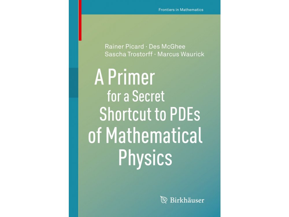 A Primer for a Secret Shortcut to PDEs of Mathematical Physics