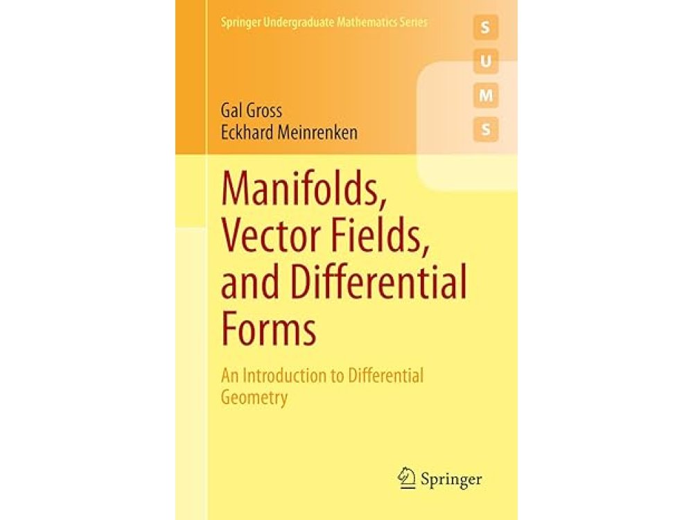 Manifolds, Vector Fields, and Differential Forms: An Introduction to Differential Geometry