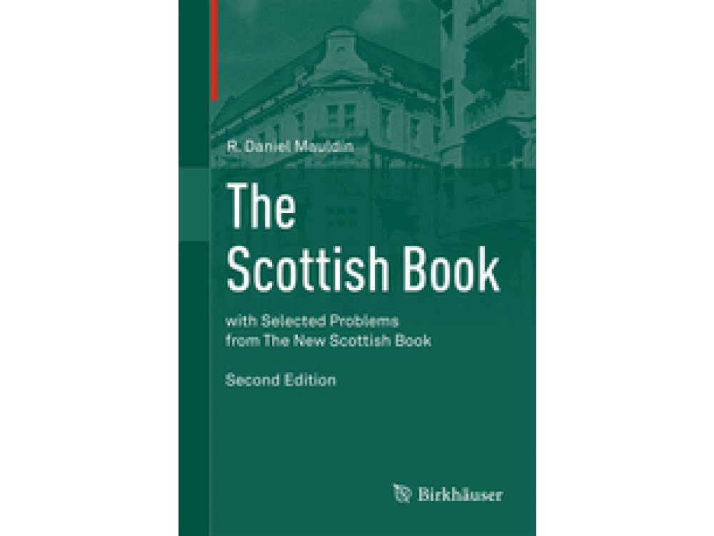 The Scottish Book: Mathematics from The Scottish Cafe, with Selected Problems from The New Scottish Book