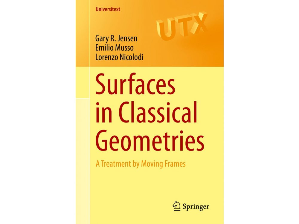 Surfaces in Classical Geometries: A Treatment by Moving Frames