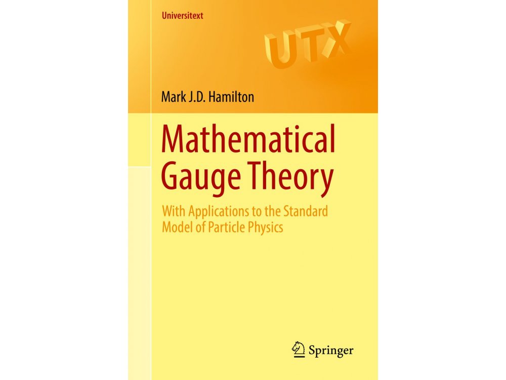 Mathematical Gauge Theory: With Applications to the Standard Model of Particle Physics