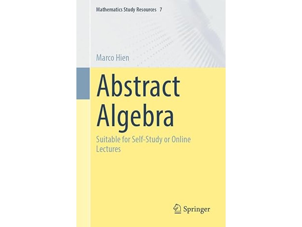 Abstract Algebra: Suitable for Self-Study or Online Lectures