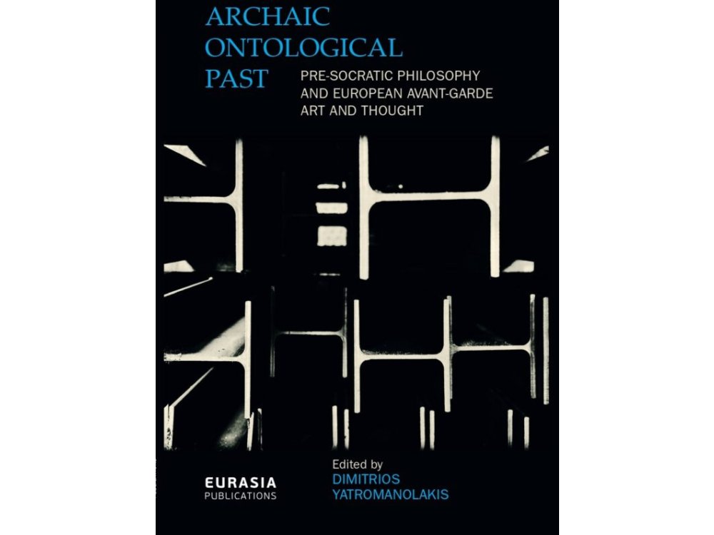 Archaic Ontological Past: Pre-Socratic Philosophy and European Avant-Garde Art Thought