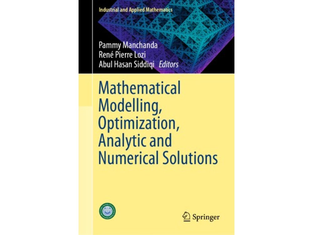 Mathematical Modelling, Optimization, Analytic and Numerical Solutions
