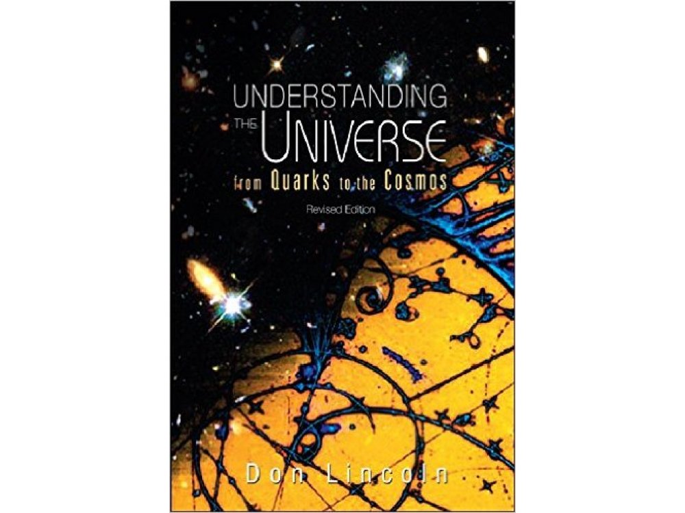 Understanding The Universe : From Quarks to the Cosmos-Revised Edition
