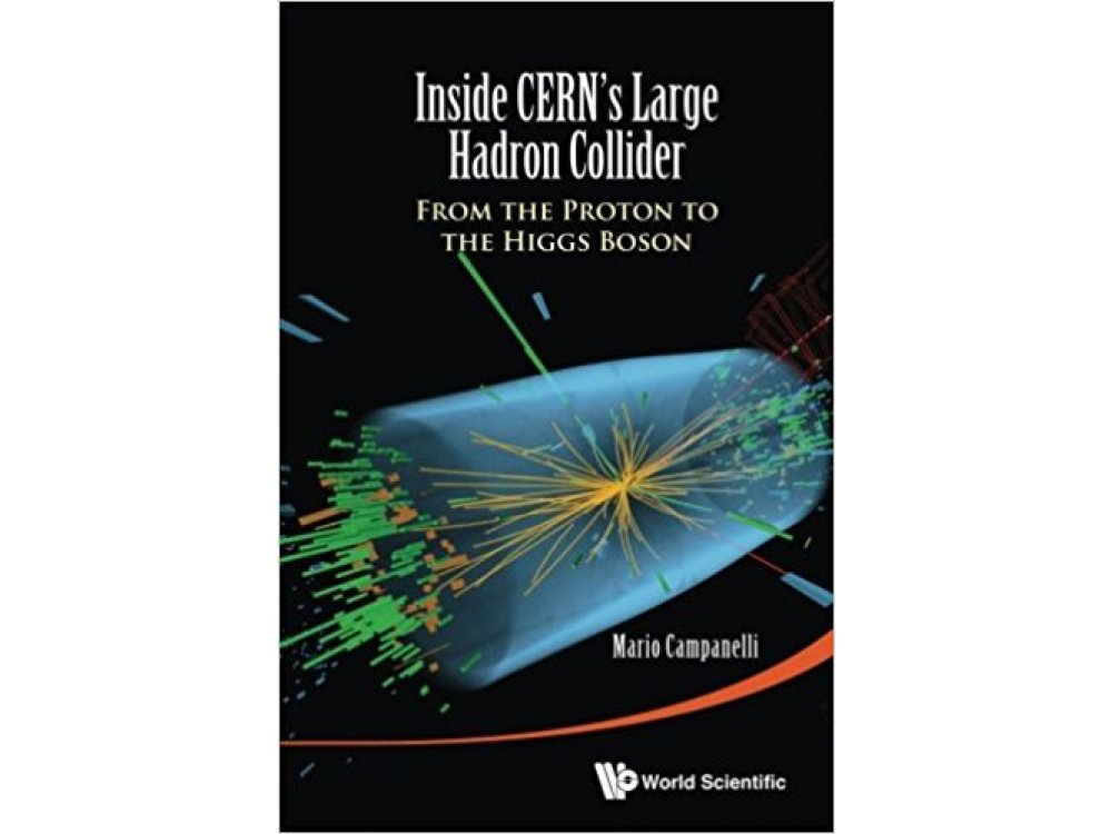 Inside CERN's Large Hadron Collider : From the Proton to the Higgs Boson