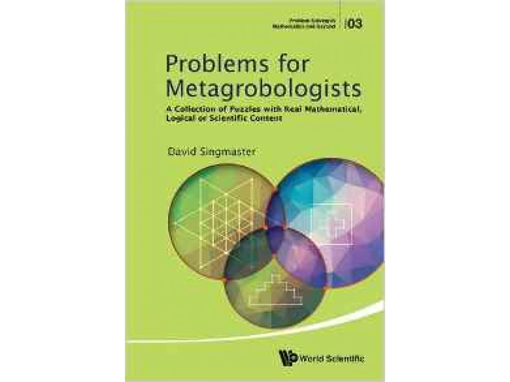 Problems for Metagrobologists: A Collection of Puzzles with Real Mathematical, Logical or Scientific