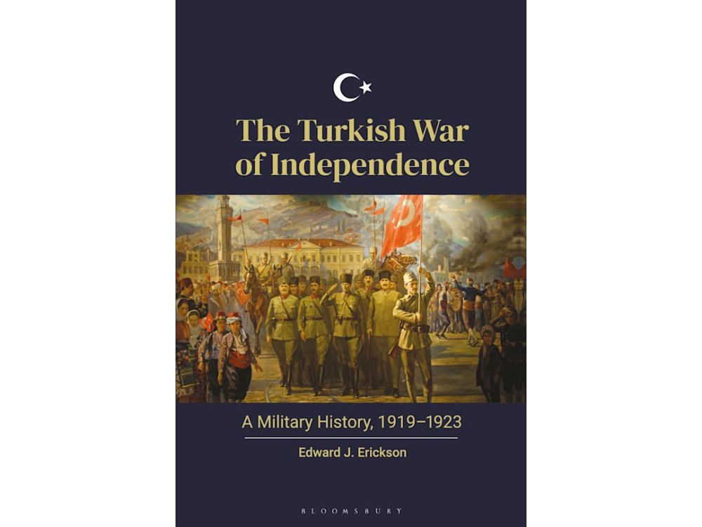 The Turkish War of Independence: A Military History, 1919–1923