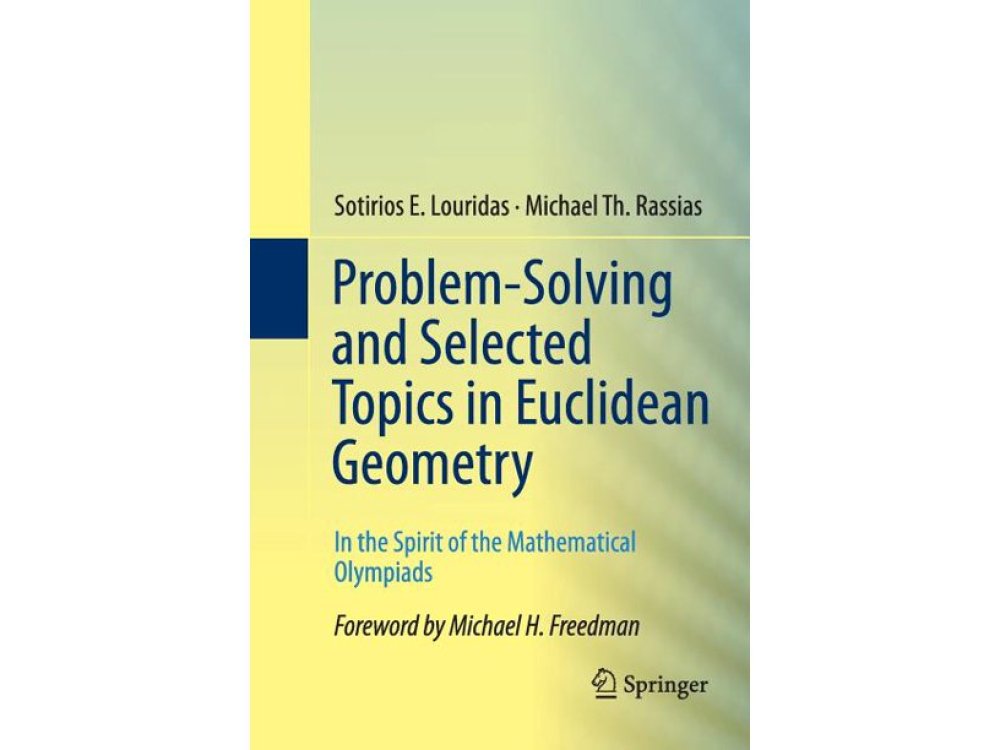 Problem-Solving and Selected Topics in Euclidean Geometry In the Spirit of the Mathematical Olympiad