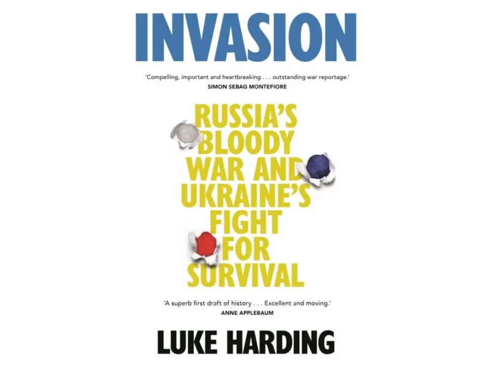 Invasion: Russia’s Bloody War and Ukraine’s Fight for Survival