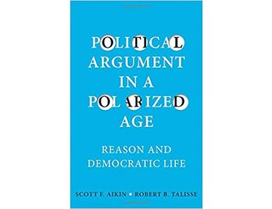 Political Argument in a Polarized Age: Reason and Democratic Life