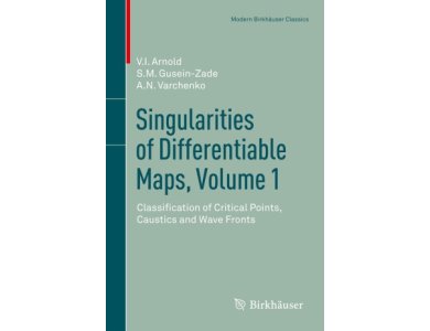 Singularities of Differentiable Maps, Vol. 1: Classification of critical Points, Caustics and Wave Fronts