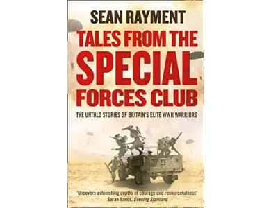 Tales from the Special Forces Club: The Untold Stories of Britain's Elite WWII Warriors