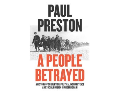 A People Betrayed: A History of Corruption, Political Incompetence and Social Division in Modern Spain, 1874-2018