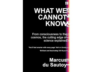 What We Cannot Know: Explorations at the Edge of Knowledge