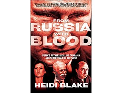 From Russia with Blood: Putin’s Ruthless Killing Campaign and Secret War on the West