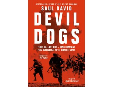 Devil Dogs: First In, Last Out- King Company From Guadalcanal to the Shores of Japan