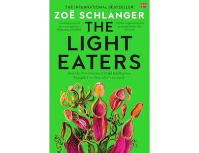 The Light Eaters: How the New Science of Plant Intelligence Expands Our View of Life on Earth