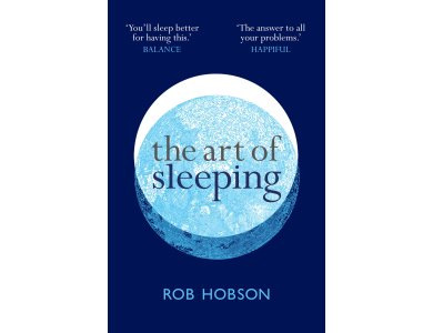 The Art of Sleeping: The Secret to Sleeping Better at Night for a Happier, Calmer More Successful Day