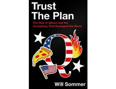 Trust the Plan: The Rise of QAnon and the Conspiracy That Reshaped the World